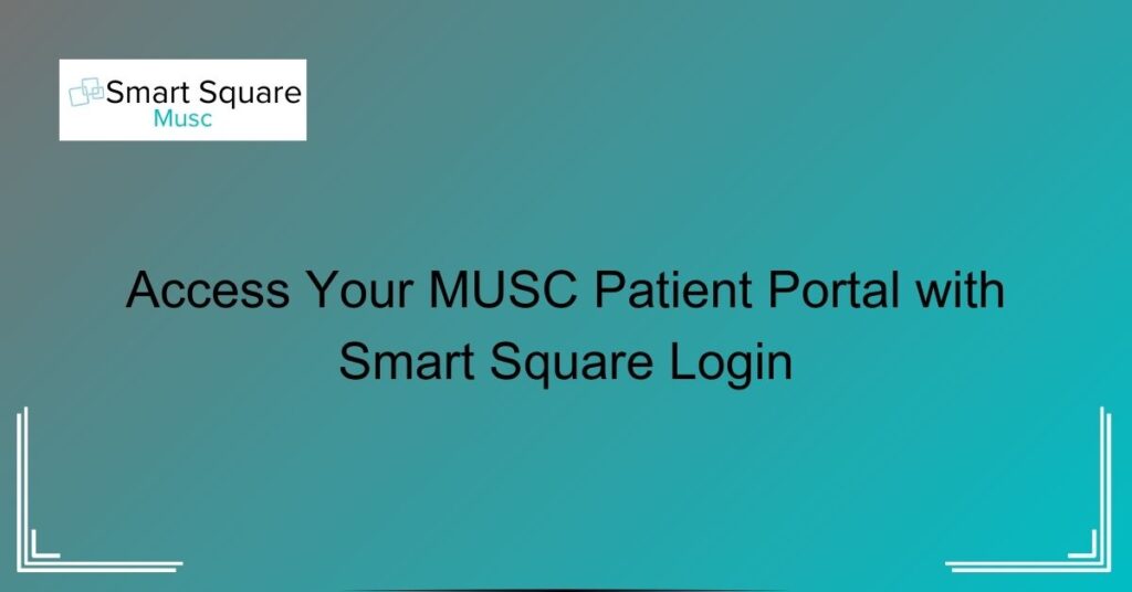 Access Your MUSC Patient Portal with Smart Square Login