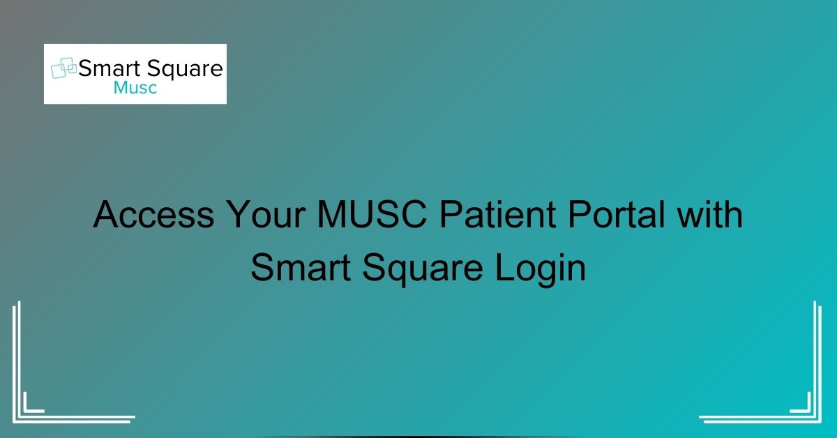 Access Your MUSC Patient Portal with Smart Square Login
