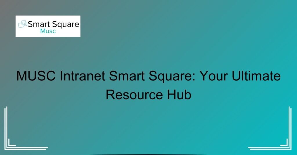 MUSC Intranet Smart Square: Your Ultimate Resource Hub